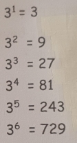 3^1=3
3^2=9
3^3=27
3^4=81
3^5=243
3^6=729