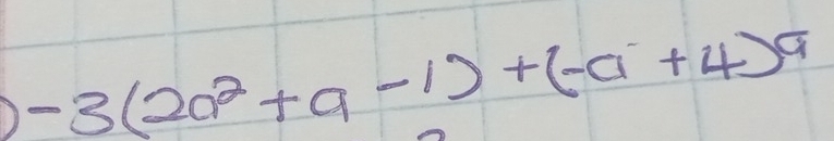 ) -3(2a^2+a-1)+(-a+4)a