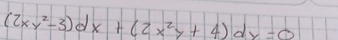 (2xy^2-3)dx+(2x^2y+4)dy=0