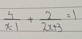  4/x-1 + 2/2x+3 =1