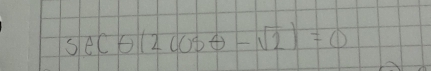 sec θ (2cos θ -sqrt(2))=0