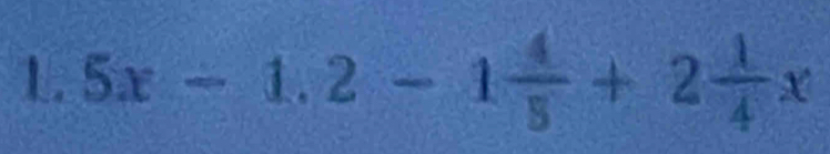 5x-1.2-1 4/5 +2 1/4 x