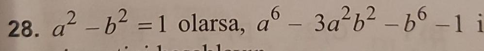 a^2-b^2=1 olarsa, a^6-3a^2b^2-b^6-1 1