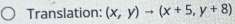 Translation: (x,y)to (x+5,y+8)