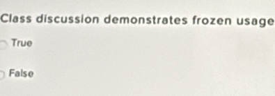 Class discussion demonstrates frozen usage
True
False