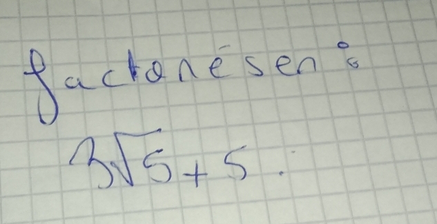 fackanesen?
3sqrt(5)+5.