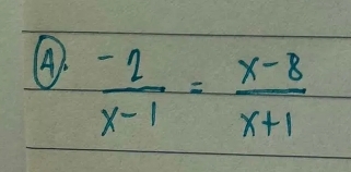  (-2)/x-1 = (x-8)/x+1 