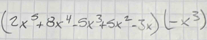 (2x^5+8x^4-5x^3+5x^2-3x)(-x^3)