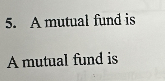 A mutual fund is 
A mutual fund is