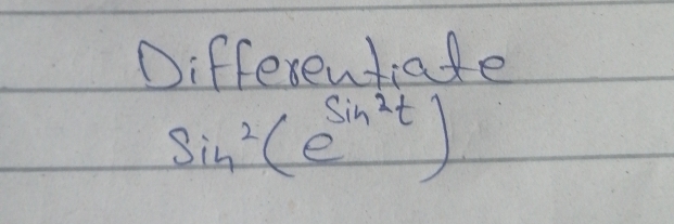 Differentiafe
sin^2(e^(sin ^2)t)