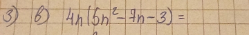 ③ B 4n(5n^2-7n-3)=