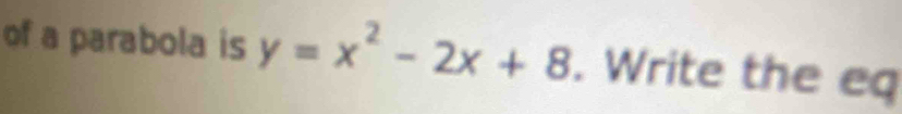 of a parabola is y=x^2-2x+8. Write the eq