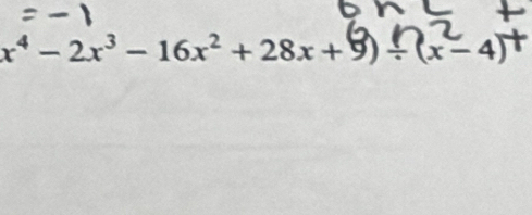 x⁴ −2x³ −16x²+28x+9)÷(x-4)