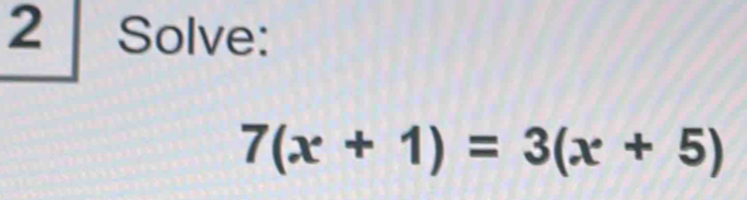 Solve:
7(x+1)=3(x+5)