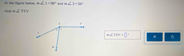 In the figure below, m∠ 1=98° and m∠ 2=56°. 
Find m∠ TSV
m∠ TSV=□° × 5