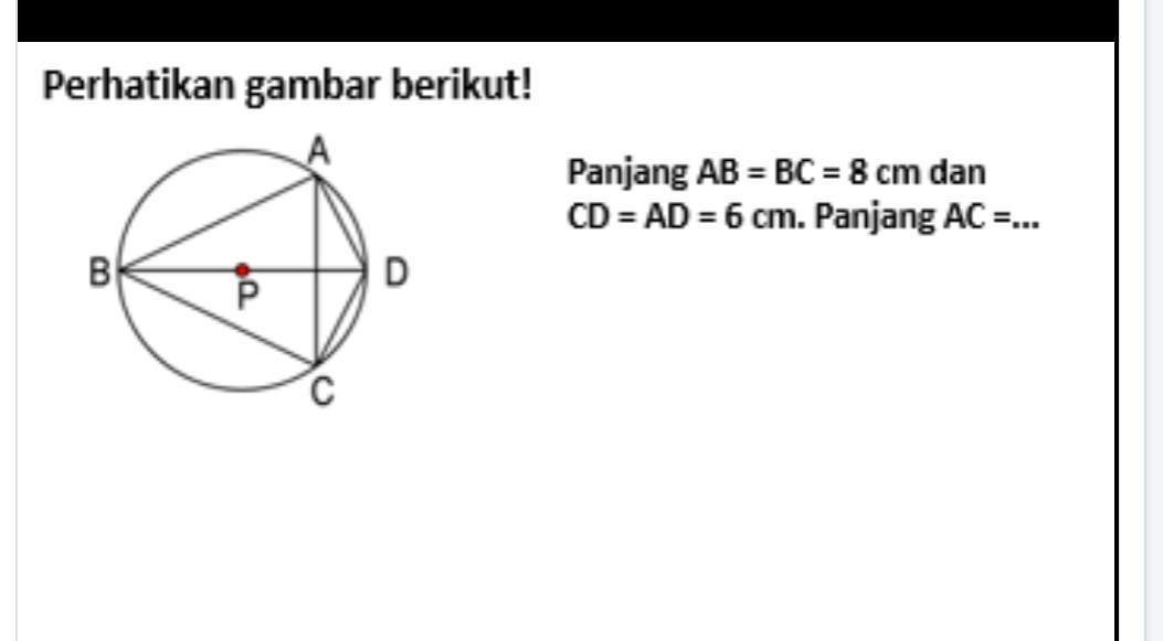 Perhatikan gambar berikut! 
Panjang AB=BC=8cm dan
CD=AD=6cm. Panjang AC= _ + _