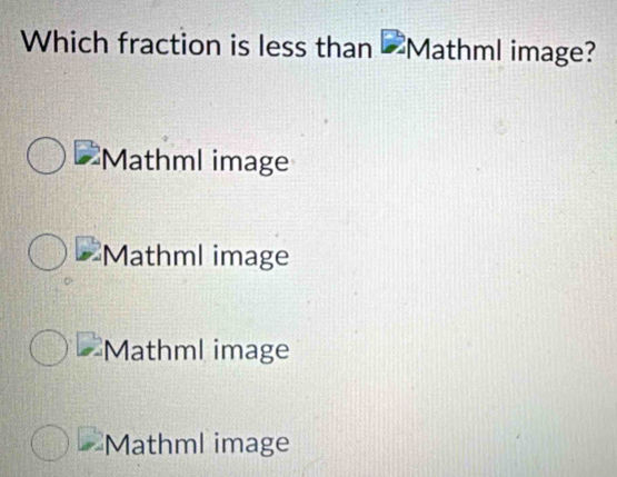 Which fraction is less than “Mathml image?
Mathml image
Mathml image
Mathml image
Mathml image