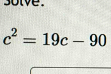 solve.
c^2=19c-90