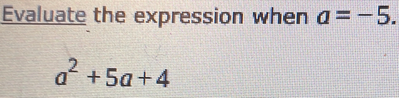 Evaluate the expression when a=-5.
a^2+5a+4