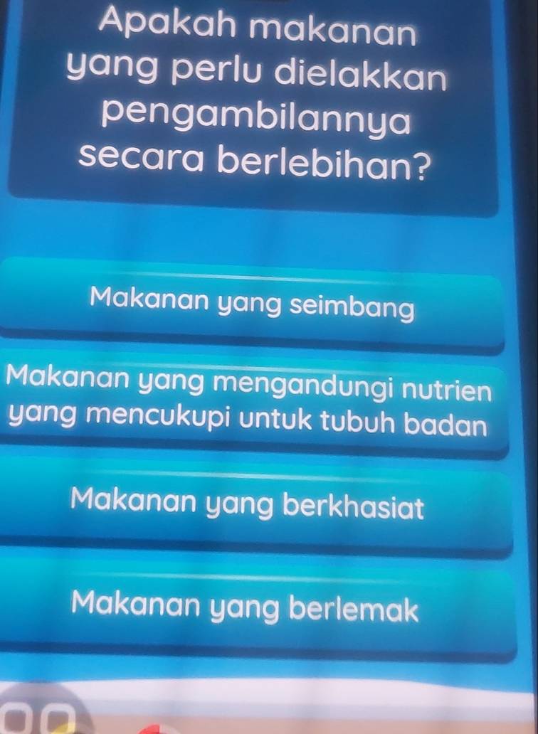 Apakah makanan
yang perlu dielakkan
pengambilannya
secara berlebihan?
Makanan yang seimbang
Makanan yang mengandungi nutrien
yang mencukupi untuk tubuh badan
Makanan yang berkhasiat
Makanan yang berlemak