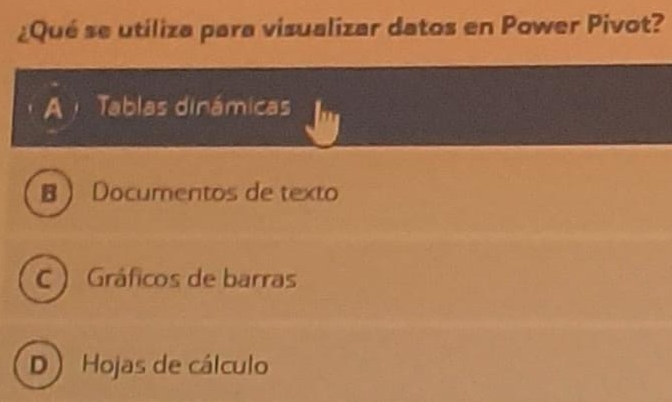 ¿Qué se utiliza para visualizar datos en Power Pivot?
A Tablas dinámicas
B Documentos de texto
C  Gráficos de barras
D) Hojas de cálculo