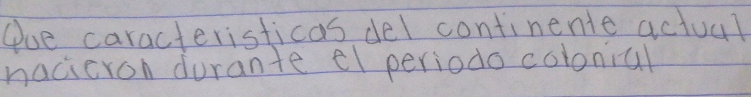 Aoe caracteristicas del continente actual 
nacicron durante el periodo colonial
