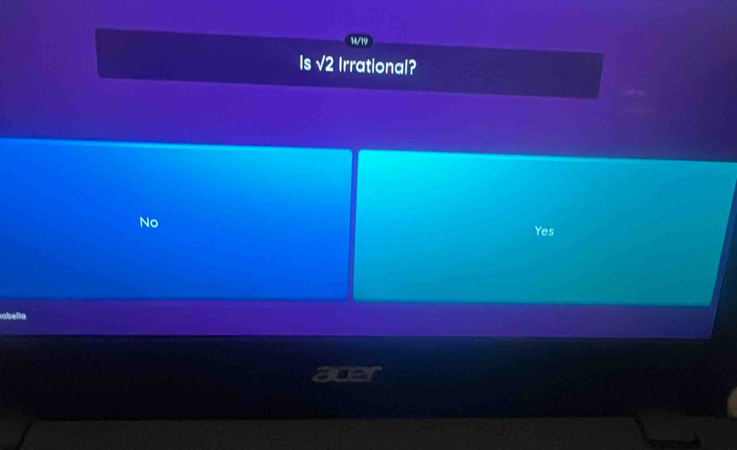 14/19
Is √2 Irrational?
No
Yes
abella