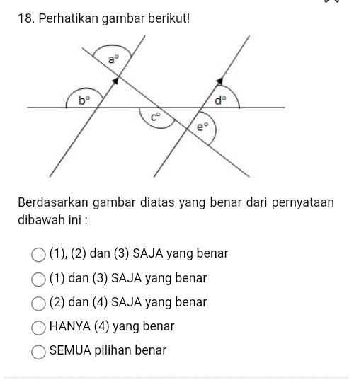 Perhatikan gambar berikut!
Berdasarkan gambar diatas yang benar dari pernyataan
dibawah ini :
(1), (2) dan (3) SAJA yang benar
(1) dan (3) SAJA yang benar
(2) dan (4) SAJA yang benar
HANYA (4) yang benar
SEMUA pilihan benar