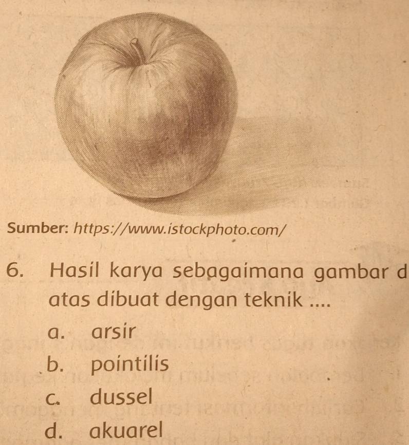 Sumber: https://www.istockphoto.com/
6. Hasil karya sebagaimana gambar d
atas dibuat dengan teknik ....
a. arsir
b. pointilis
c. dussel
d. akuarel