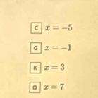 C x=-5
G x=-1
K x=3
x=7