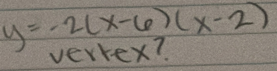 y=-2(x-6)(x-2)
veryex?