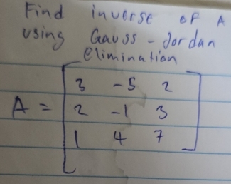 Find inverse of A
using Gauss-fordan