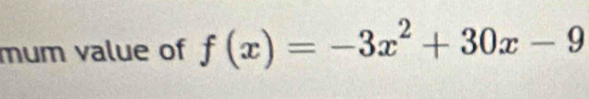 mum value of f(x)=-3x^2+30x-9