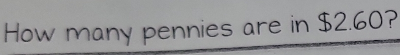 How many pennies are in $2.60?