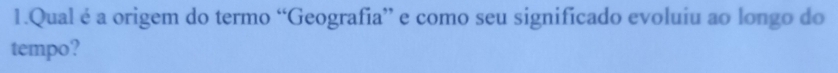 Qual é a origem do termo “Geografia” e como seu significado evoluiu ao longo do 
tempo?