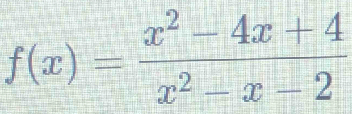 f(x)= (x^2-4x+4)/x^2-x-2 