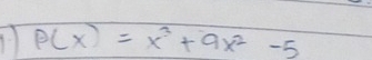 1 P(x)=x^2+9x^2-5