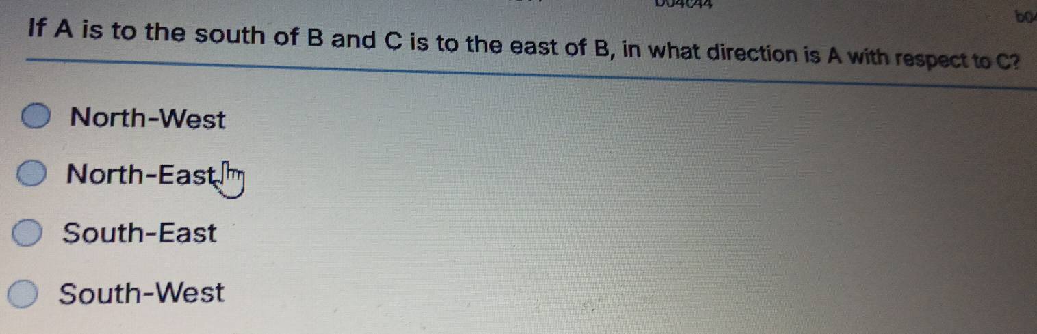 bo
If A is to the south of B and C is to the east of B, in what direction is A with respect to C?
North-West
North-East
South-East
South-West