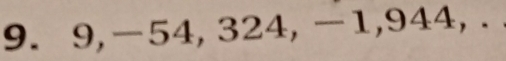 9, -54, 324, -1, 944, .