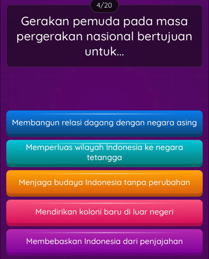 4/20
Gerakan pemuda pada masa
pergerakan nasional bertujuan
untuk...
Membangun relasi dagang dengan negara asing
Memperluas wilayah Indonesia ke negara
tetangga
Menjaga budaya Indonesia tanpa perubahan
Mendirikan koloni baru di luar negeri
Membebaskan Indonesia dari penjajahan