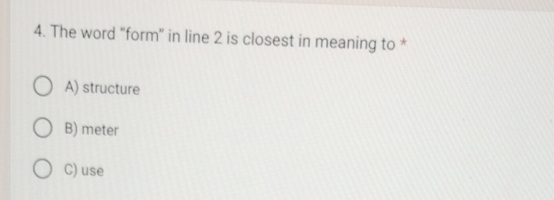 The word “form” in line 2 is closest in meaning to *
A) structure
B) meter
C) use