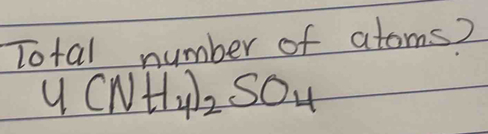 Total number of atoms?
4(NH_4)_2SO_4