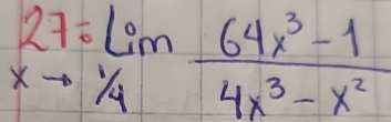 27=limlimits _xto 1/4 (64x^3-1)/4x^3-x^2 