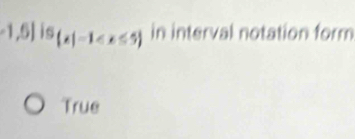 1,5] |S_(x|-1 in interval notation form
True