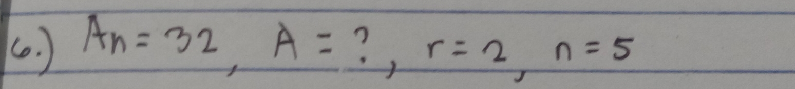 (0. ) A_n=32, A= ? , r=2, n=5