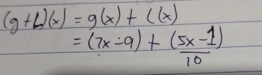 (g+L)(x)=g(x)+C(x)
=(7x-9)+ ((5x-1))/10 