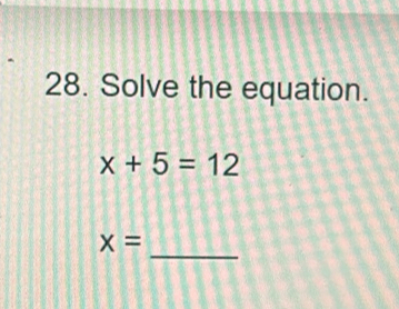 Solve the equation.
x+5=12
_
x=