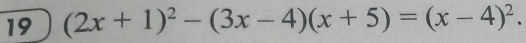 19 (2x+1)^2-(3x-4)(x+5)=(x-4)^2.