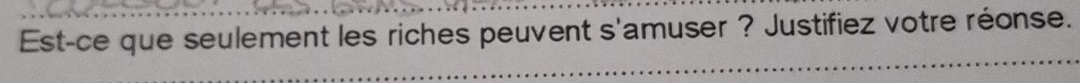 Est-ce que seulement les riches peuvent s'amuser ? Justifiez votre réonse.