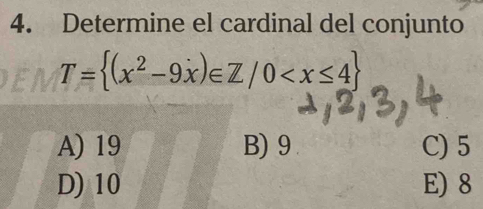 Determine el cardinal del conjunto
T= (x^2-9x)∈ Z/0
A) 19 B) 9 C) 5
D) 10 E) 8